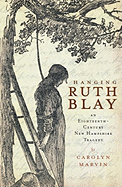 Hanging Ruth Blay: An Eighteenth-Century New Hampshire Tragedy