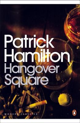 Hangover Square: A Story of Darkest Earl's Court - Hamilton, Patrick, and Priestley, J.B. (Introduction by)