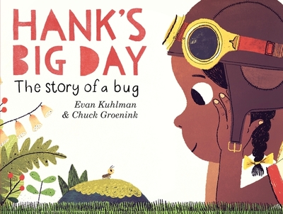 Hank's Big Day: The Story of a Bug - Kuhlman, Evan