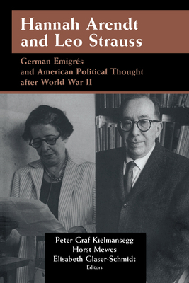 Hannah Arendt and Leo Strauss: German migrs and American Political Thought after World War II - Kielmansegg, Peter Graf (Editor), and Mewes, Horst (Editor), and Glaser-Schmidt, Elisabeth (Editor)