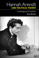 Hannah Arendt and Political Theory: Challenging the Tradition