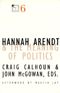 Hannah Arendt and the Meaning of Politics: Volume 6