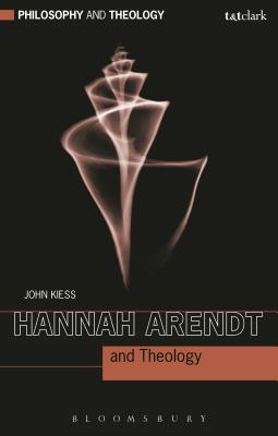 Hannah Arendt and Theology - Kiess, John