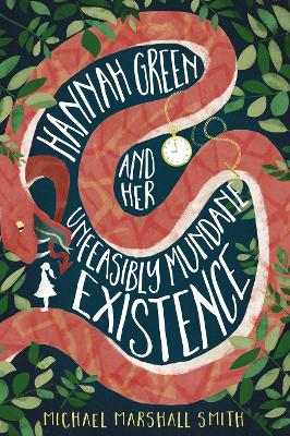 Hannah Green and Her Unfeasibly Mundane Existence - Smith, Michael Marshall