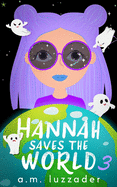 Hannah Saves the World: Book 3 Middle Grade Mystery Fiction