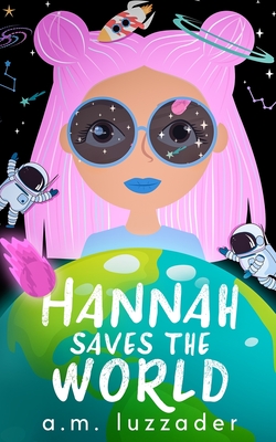 Hannah Saves the World - Luzzader, A M, and Vanzanten, Chadd (Illustrator)