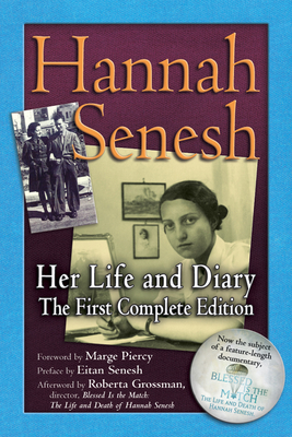 Hannah Senesh: Her Life and Diary, the First Complete Edition - Senesh, Hannah, and Piercy, Marge (Foreword by), and Senesh, Eitan (Preface by)