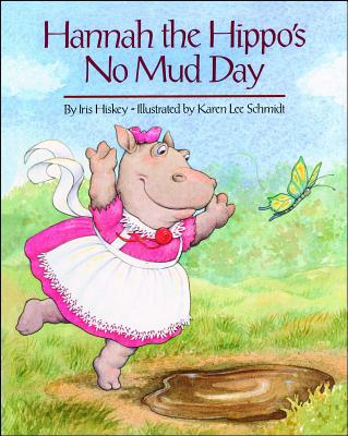 Hannah the Hippo's No Mud Day - Hiskey, Iris
