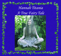 Hannah Titania a True Fairy Tale