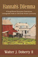 Hannah's Dilemma: A Young Woman Encounters Experiences, Unimaginable Inside an Old-Order Amish Community