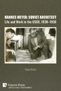Hannes Meyer: Soviet Architect. Life and Work in the USSR, 1930-1936