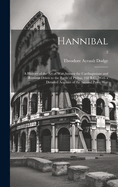 Hannibal: a History of the Art of War Among the Carthaginians and Romans Down to the Battle of Pydna, 168 B.C., With a Detailed Account of the Second Punic War; 2