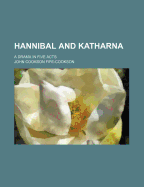 Hannibal and Katharna: A Drama in Five Acts