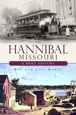 Hannibal, Missouri:: A Brief History - Marks, Ken, and Marks, Lisa