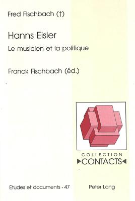 Hanns Eisler: Le Musicien Et La Politique- Edit? Par Franck Fischbach - Valentin, Jean-Marie (Editor), and Fischbach, Franck