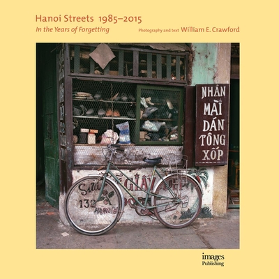 Hanoi Streets 1985-2015: In the Years of Forgetting - Crawford, William E.