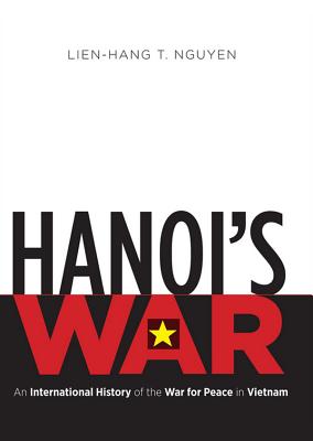 Hanoi's War: An International History of the War for Peace in Vietnam - Nguyen, Lien-Hang T, and Huber, Hillary (Read by)