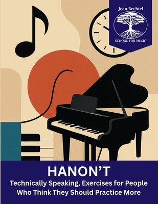 Hanon't: Technically Speaking, Exercises for People Who Think They Should Practice More - Wheeler, Michael C
