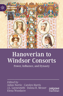 Hanoverian to Windsor Consorts: Power, Influence, and Dynasty