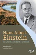 Hans Albert Einstein: His Life as a Pioneering Engineer