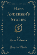 Hans Andersen's Stories (Classic Reprint)