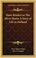 Hans Brinker; or, The silver skates, a story of life in Holland.