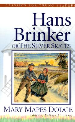 Hans Brinker or the Silver Skates - Dodge, Mary Mapes, and Lindskoog, Kathryn