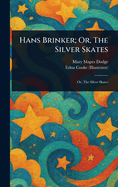 Hans Brinker; Or, The Silver Skates