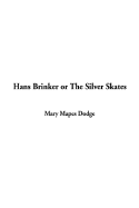 Hans Brinker or the Silver Skates - Dodge, Mary Mapes