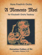 Hans Friedrich Grohs: A Memento Mori for Elisabeth Grohs Treskow, May 15, 1899-April 2, 1924