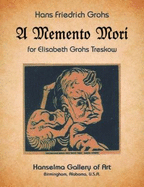 Hans Friedrich Grohs: A Memento Mori for Elisabeth Grohs Treskow, May 15, 1899-April 2, 1924 - Grohs, Hans