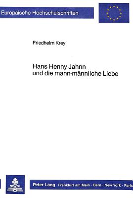 Hans Henny Jahnn Und Die Mann-Maennliche Liebe - Krey, Friedhelm