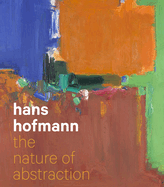 Hans Hofmann: The Nature of Abstraction