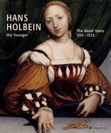 Hans Holbein the Younger: The Basel Years, 1515-1532 - Muller, Christian, Dr. (Contributions by), and Kemperdick, Stephan (Contributions by), and Ainsworth, Maryan W (Contributions...