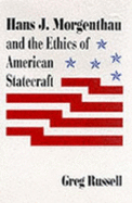 Hans J. Morgenthau and the Ethics of American Statecraft