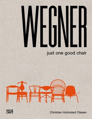 Hans J. Wegner: Just One Good Chair - Holmsted Olesen, Christian (Text by), and Koch, Rasmus