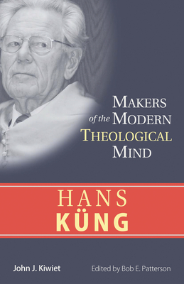 Hans Kung - Kiwiet, John J, and Patterson, Bob E (Editor)