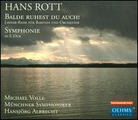 Hans Rott: Balde ruhest du auch!; Symphonie in E-dur - Michael Volle (baritone); Mnchner Symphoniker; Hansjrg Albrecht (conductor)