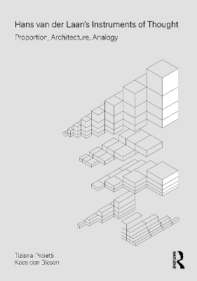 Hans Van Der Laan's Instruments of Thought: Proportion, Architecture, Analogy - Proietti, Tiziana, and Biesen, Kees