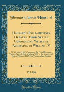Hansard's Parliamentary Debates, Third Series, Commencing with the Accession of William IV, Vol. 310: 50 Victori, 1887; Comprising the Period from the Twenty-Seventh Day of January 1887 to the Seventeenth Day of February 1887; First Volume of the Sess