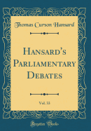 Hansard's Parliamentary Debates, Vol. 33 (Classic Reprint)