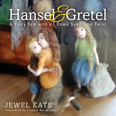 Hansel and Gretel: A Fairy Tale with a Down Syndrome Twist - Kats, Jewel