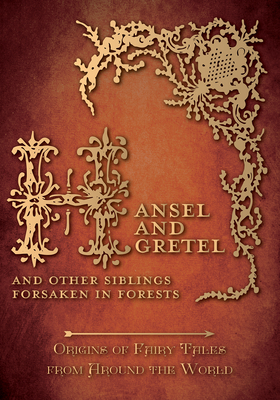 Hansel and Gretel - And Other Siblings Forsaken in Forests (Origins of Fairy Tales from Around the World): Origins of Fairy Tales from Around the World - Carruthers, Amelia
