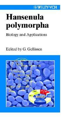 Hansenula Polymorpha: Biology and Applications - Gellissen, Gerg, and Gellissen, Gerd (Editor)