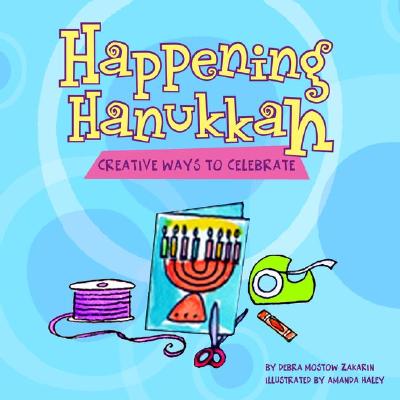 Happening Hanukkah: Creative Ways to Celebrate - Zakarin, Debra Mostow