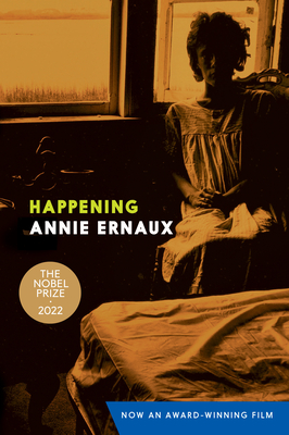 Happening - Ernaux, Annie, and Leslie, Tanya (Translated by)