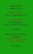 Happier Islams: Happier Us Too!: Afghanistan: Then a Land Still at Peace. East Pakistan (Now Bangladesh): There, an Island of Toleration, 1958-1961