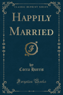 Happily Married (Classic Reprint)