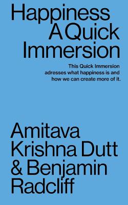 Happiness: A Quick Immersion - Radcliff, Benjamin, and Amitava Krishna, Dutt