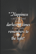 Happiness Can Be Found In The Darkest Of Time: Positive Quote Journal Wide Ruled College Lined Composition Notebook 100 Pages Of 6"x9"